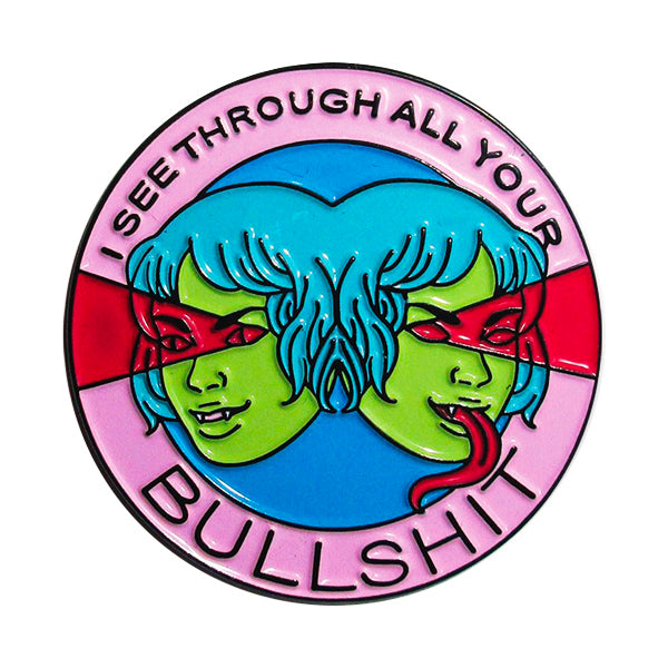 I See Through All Your Bullshit Pin