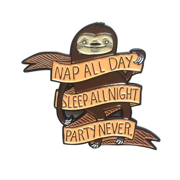 Nap All Day, Sleep All Night, Party Never Sloth Pin