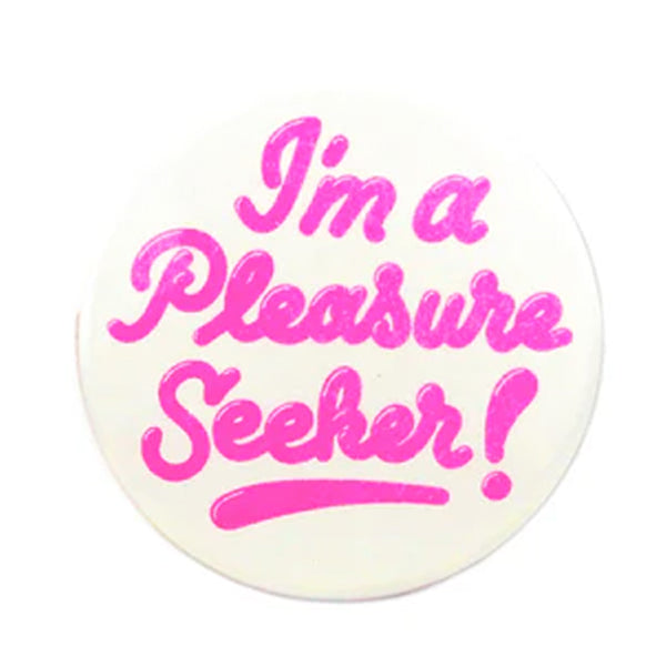 I'm a Pleasure Seeker Button