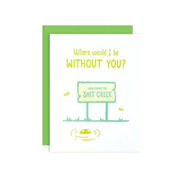 By Loudhouse Creative. Shit Creek Card. Two-color letterpress printing, hand-drawn illustrations, 100% brilliant white cotton paper, blank inside, green envelope, cello sleeve packaging. Hand-printed on an antique letterpress in Los Angeles, California. Folded card measures 4.25 x 5.5 inches. Also available in store at FOLD Gallery DTLA.