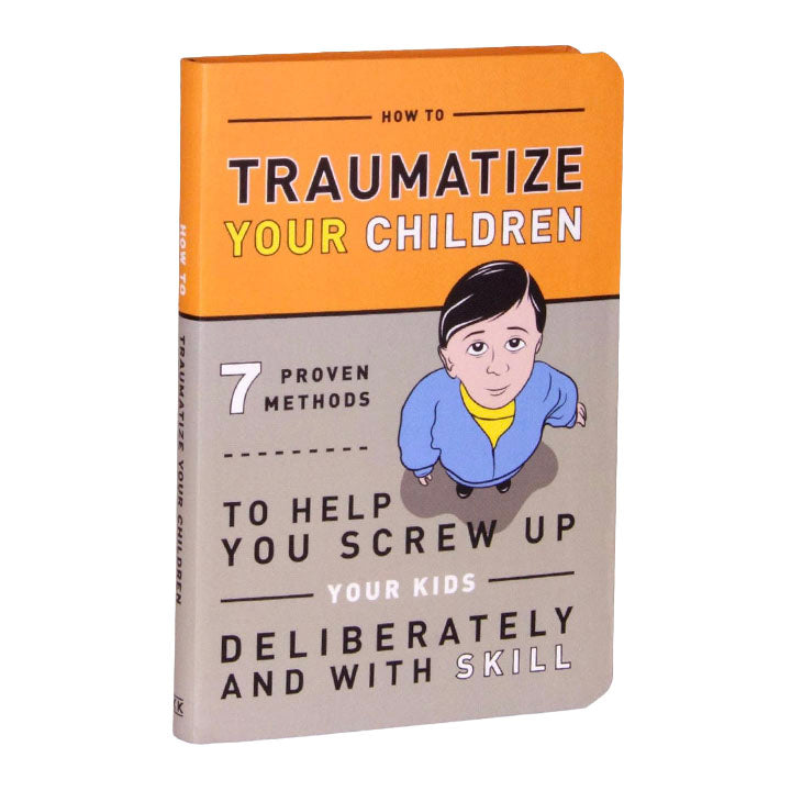 How to Traumatize Your Children