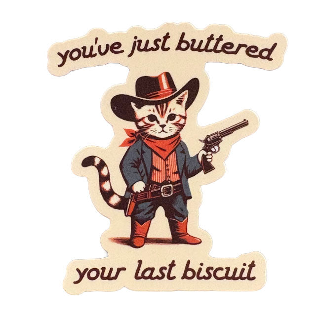 You've Just Buttered Your Last Biscuit Sticker
