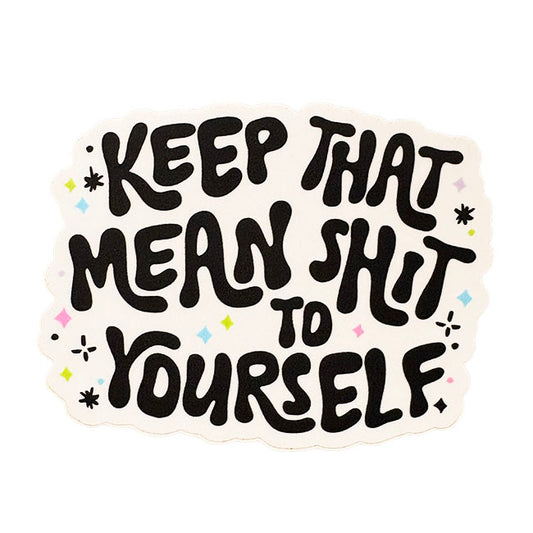 Keep That Mean Shit To Yourself Sticker