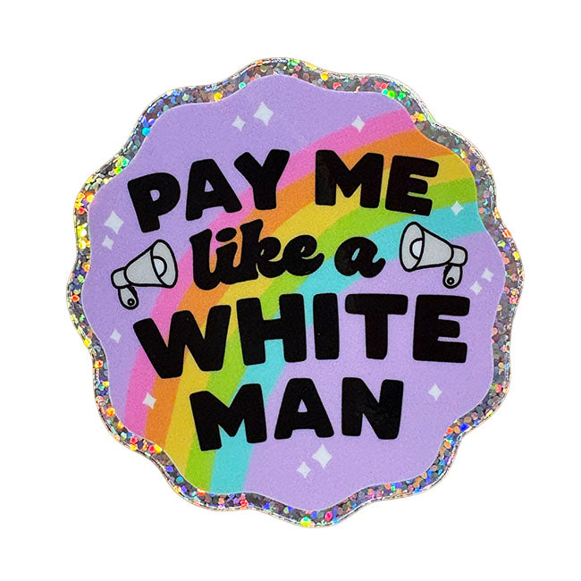 Pay Me Like A White Man Glitter Sticker