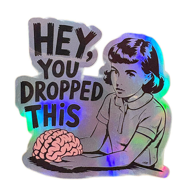 Hey, You Dropped This Holographic Sticker