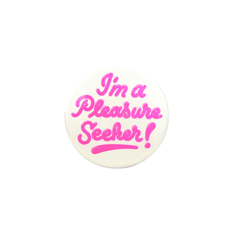 I'm a Pleasure Seeker Button
