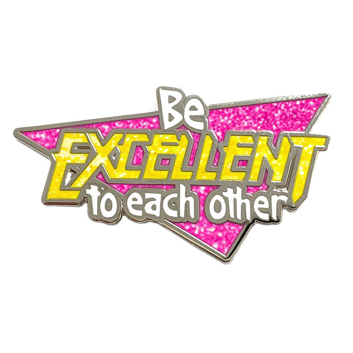 Be Excellent to Each Other Glitter Pin