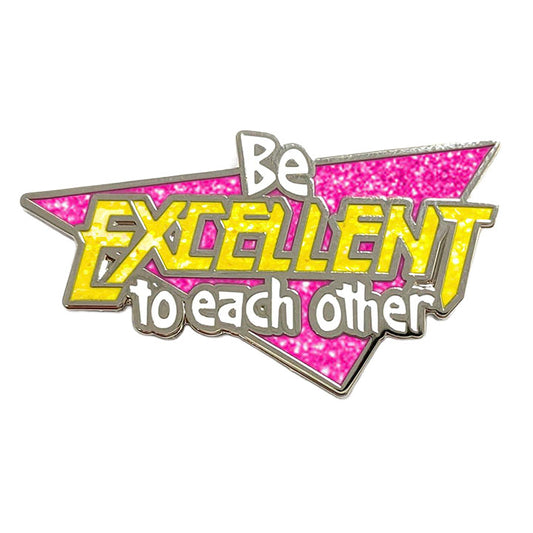 Be Excellent to Each Other Glitter Pin
