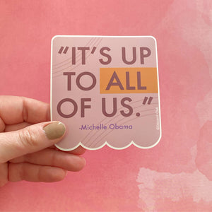 It's Up to All of Us-Michelle Obama Vinyl Sticker