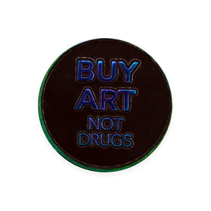Seriously though. Buy Art, Not Drugs Lapel Pin. Die Struck Anodized Rainbow Metal Lapel Pin with metal backing. Measures 1.25" round. Please note that due to everyone’s monitor displaying differently, the colors you see may vary.