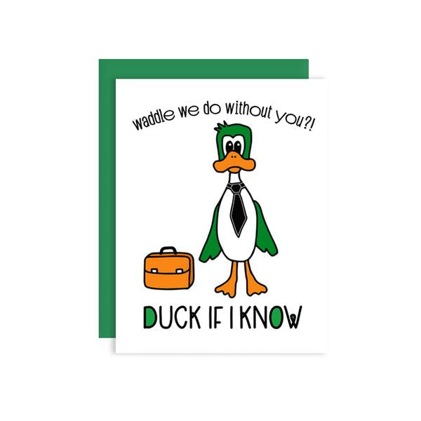by Kiss and Punch Designs by Julie Stewart. Waddle We do Without You Card. Waddle we do without you? Duck if I know. Double pun equals double fun! Printed on Crane Lettra 110 lb. paper. Black, green & orange letterpress. A2 green envelope. Individually wrapped in a cellophane sleeve. All cards are blank inside. Also available in store at FOLD Gallery DTLA.