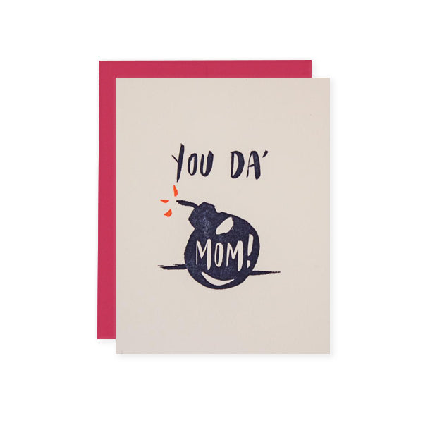 By Ladyfingers Letterpress. You Da Mom Card details: Your mom is da bomb! Show her that you think she rocks with this explosively awesome letterpress card. A2 size with blank interior and Raspberry or Sunshine envelope. Please note that due to everyone’s monitor displaying differently, the colors you see may vary.