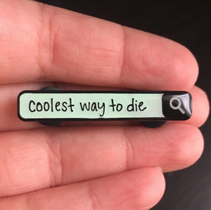 Coolest Way to Die Pin