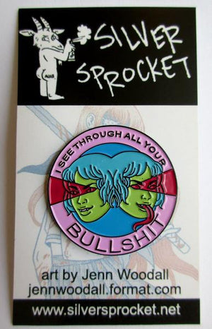By Silver Sprocket. Enamel I See Through All Your Bullshit Pin comes with 2 rubber clutches. Measures 1.5 inches. Also available in store at FOLD Gallery DTLA.